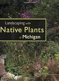 Landscaping with Native Plants of Michigan