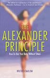 The Alexander Principle: How to Use Your Body Without Stress