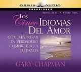 Los Cincos Idiomas del Amor: Como Expresar Un Verdadero Compromiso a Tu Pareja