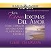 Los Cincos Idiomas del Amor: Como Expresar Un Verdadero Compromiso a Tu Pareja (Spanish and Spanish Edition)