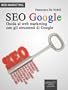 SEO Google. Guida al web marketing con gli strumenti di Google