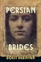 Persian Brides: A Novel