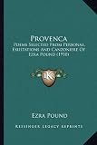 Provenca: Poems Selected From Personae, Exultations And Canzoniere Of Ezra Pound (1910)
