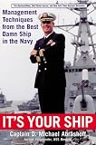 It's Your Ship: Management Techniques from the Best Damn Ship in the Navy