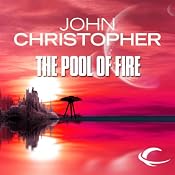 The Pool of Fire: Tripods Series, Book 3 | [John Christopher]
