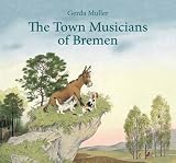 The town musicians of Bremen : from the story by Jacob and Wilhelm Grimm