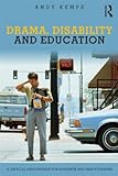 Drama, disability and education : a critical exploration for students and practitioners