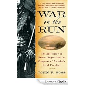 War on the Run: The Epic Story of Robert Rogers and the Conquest of America's First Frontier
