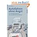 Autofahren ohne Angst. Das Erfolgsprogramm f�r entspanntes Autofahren