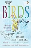 Why Birds Sing: One Man s Quest to Solve an Everyday Mystery