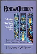 Renewal Theology: Salvation, the Holy Spirit, and Christian Living