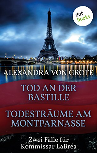 Todesträume am Montparnasse & Tod an der Bastille: Zwei Fälle für Kommissar LaBréa (German Edition)