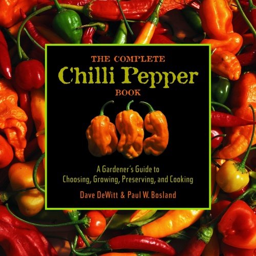 The Complete Chile Pepper Book: A Gardener’s