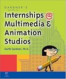 Gardner's Guide to Internships at Multimedia and Animation Studios (Gardner's Guide series)