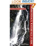 Adirondack Waterfall Guide: New York's Cool Cascades by Russell Dunn