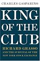 King of the Club: Richard Grasso and the Survival of the New York Stock Exchange