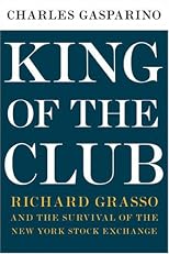 King of the Club: Richard Grasso and the Survival of the New York Stock Exchange
