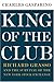 King of the Club: Richard Grasso and the Survival of the New York Stock Exchange - Book by Charles Gasparino