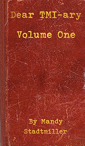 Dear TMI-ary: Volume One: After Three Weeks Of The Best Sex Of My Life, I Now Have a Boyfriend, by Mandy Stadtmiller
