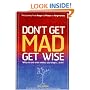 Don't Get Mad, Get Wise: Why No One Ever Makes You Angry... Ever!