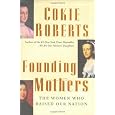 Founding Mothers: The Women Who Raised Our Nation