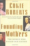 Founding Mothers: The Women Who Raised Our Nation