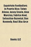 Expatriate Footballers in Puerto Rico: Taiwo Atieno, Jonny Steele, Alen Marcina, Fabrice Noel, Sebastian Rozental, Dan Kennedy, Raul Diaz Arce-
