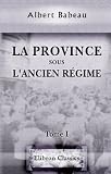 La province sous l'ancien r�gime: Tome 1. Chapitre pr�liminaire. Les assembl�es d'�tat. Les autorit�s inamovibles. Les gouverneurs