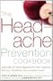 The Headache Prevention Cookbook: Eating Right to Prevent Migraines and Other Headaches