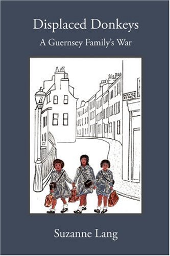 Displaced Donkeys: A Guernsey Family's War