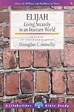 Elijah : living securely in an insecure world : 8 studies for individuals or groups