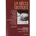 Un si�cle �rotique : Anthologie de la litt�rature �rotique du XXe si�cle