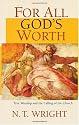 For All God's Worth: True Worship and the Calling of the Church
