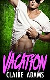 Vacation (A Standalone Romance Novel) (Bad Boy Romance)
