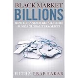 BlackMarketBillions:HowOrganizedRetailCrimeFundsGlobalTerrorists