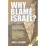 Why Blame Israel?: The Facts Behind the Headlinesby Neill Lochery