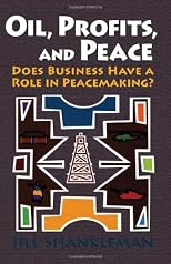 Oil, Profits, and Peace: Does Business Have a Role in Peacemaking?