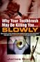 Why Your Toothbrush May Be Killing You Slowly: How Chronic, Silent Infections From Toothbrush Germs Cause Damaging, Long-term and Selinet Inflammation Throughout the Body