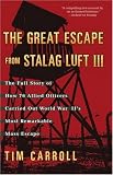 The Great Escape from Stalag Luft III: The Full Story of How 76 Allied Officers Carried Out World War IIs Most Remarkable Mass Escape