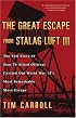 The Great Escape from Stalag Luft III: The Full Story of How 76 Allied Officers Carried Out World War II's Most Remarkable Mass Escape