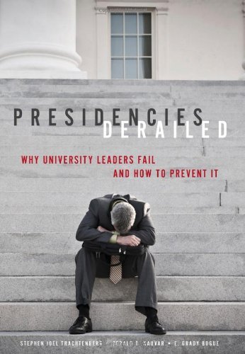 Presidencies Derailed: Why University Leaders Fail and How to Prevent It by Trachtenberg Stephen Joel Kauvar Gerald B. Bogue E. Grady (2013-07-10) Hardcover