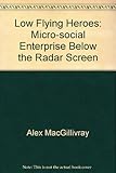 Low flying heroes : Micro-social enterprise below the radar screen