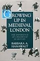 Growing Up in Medieval London: The Experience of Childhood in History
