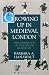 Growing Up in Medieval London: The Experience of Childhood in History by Barbara A. Hanawalt ISBN 0195093844