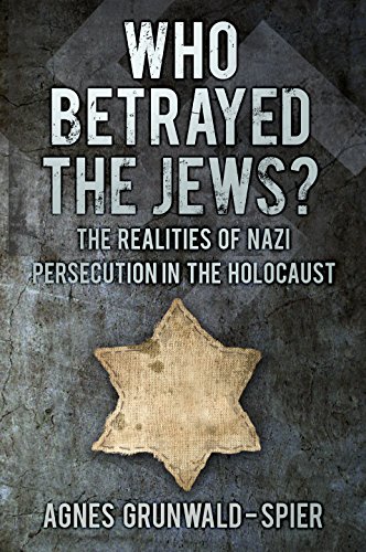 Who Betrayed the Jews?: The Realities of Nazi Persecution in the Holocaust