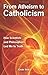From Atheism to Catholicism: How Scientists and Philosophers Led Me to the Truth