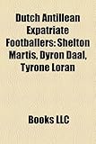 Dutch Antillean Expatriate Footballers: Shelton Martis, Dyron Daal, Tyrone Loran-