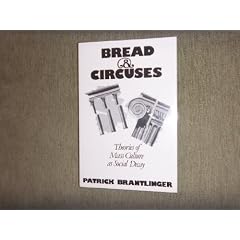 Bread and Circuses: Theories of Mass Culture As Social Decay
