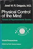 Physical control of the mind : toward a psychocivilized society