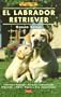 El Labrador Retriever (Spanish Edition)